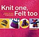 Knit One, Felt Two